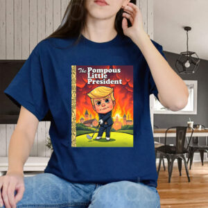 The Pompous Little President, Funny Anti-Trump 2025 T-Shirt