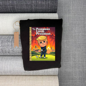 The Pompous Little President, Funny Anti-Trump 2025 T-Shirt