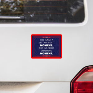 This Is Not A Left or Right Moment, This Is A Right Or Wrong Moment Sticker, Car Magnet