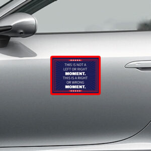 This Is Not A Left or Right Moment, This Is A Right Or Wrong Moment Sticker, Car Magnet