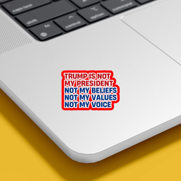 Trump is Not my President, Not My Beliefs, Not My Values, Not My Voice Sticker, Car Magnet