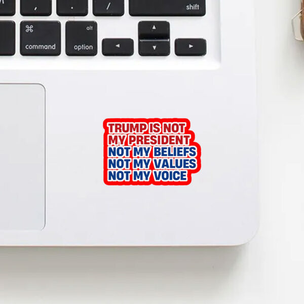 Trump is Not my President, Not My Beliefs, Not My Values, Not My Voice Sticker, Car Magnet