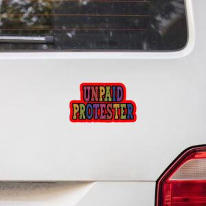Unpaid Protester - Anti Trump Rally Sticker, Car Magnet