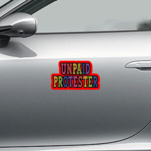 Unpaid Protester - Anti Trump Rally Sticker, Car Magnet