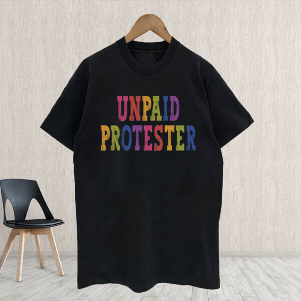 Unpaid Protester - Anti Trump Rally T-Shirt