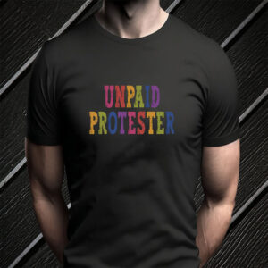 Unpaid Protester - Anti Trump Rally T-Shirt