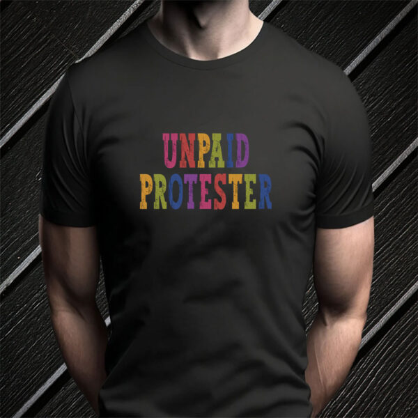 Unpaid Protester - Anti Trump Rally T-Shirt