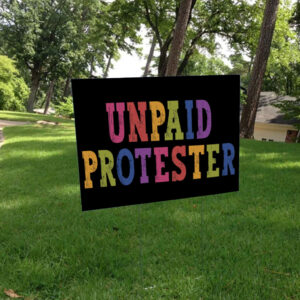 Unpaid Protester - Anti Trump Rally Yard Sign