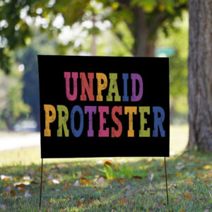 Unpaid Protester - Anti Trump Rally Yard Sign