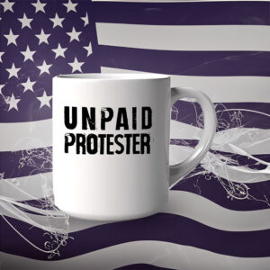 Unpaid Protester - Not my president, Anti Trump 2025 Mug