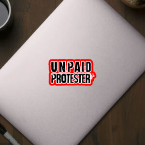Unpaid Protester - Not my president, Anti Trump 2025 Sticker, Car Magnet