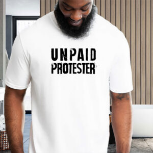 Unpaid Protester - Not my president, Anti Trump 2025 T-Shirt