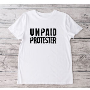 Unpaid Protester - Not my president, Anti Trump 2025 T-Shirt