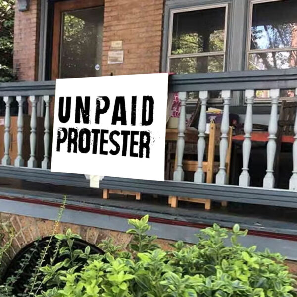 Unpaid Protester - Not my president, Anti Trump 2025 Yard Sign