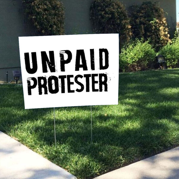Unpaid Protester - Not my president, Anti Trump 2025 Yard Sign