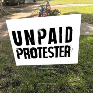Unpaid Protester - Not my president, Anti Trump 2025 Yard Sign