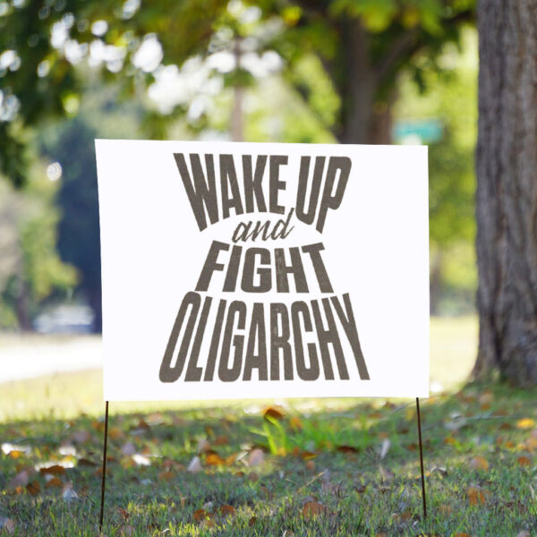 Wake Up And Fight Oligarchy Yard Sign