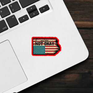 We Are Not Okay Flag Shirt - Distressed USA Protest 2025 Sticker, Car Magnet