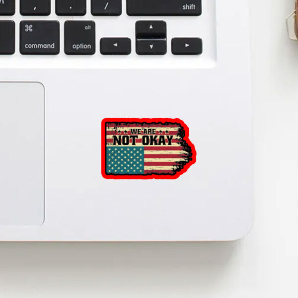 We Are Not Okay Flag Shirt - Distressed USA Protest 2025 Sticker, Car Magnet