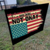 We Are Not Okay Flag Shirt - Distressed USA Protest 2025 Yard Sign