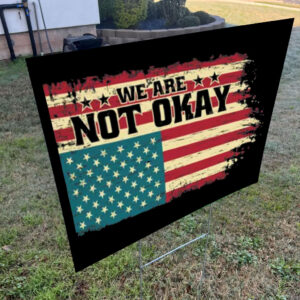 We Are Not Okay Flag Shirt - Distressed USA Protest 2025 Yard Sign