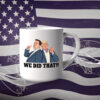 We Did That Anti Trump Anti Racism 2025 Mug