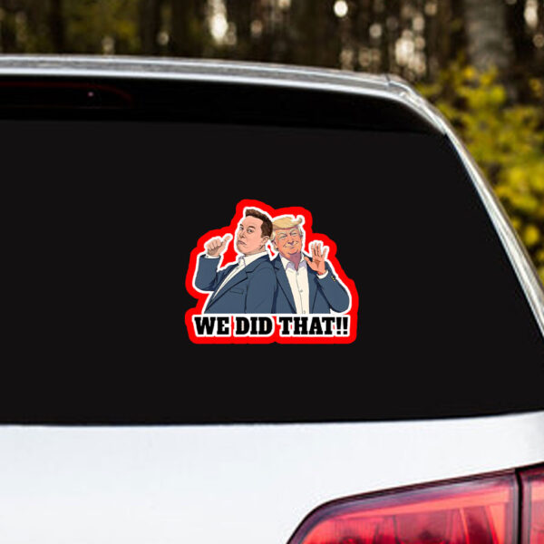 We Did That Anti Trump Anti Racism 2025 Sticker, Car Magnet