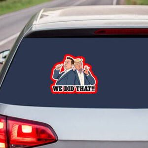 We Did That Anti Trump Anti Racism 2025 Sticker, Car Magnet