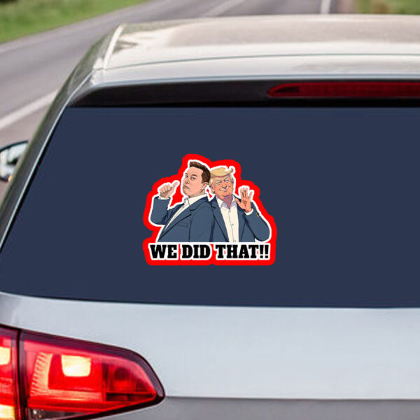 We Did That Anti Trump Anti Racism 2025 Sticker, Car Magnet