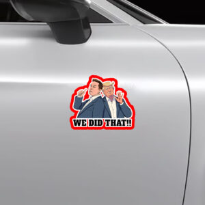 We Did That Anti Trump Anti Racism 2025 Sticker, Car Magnet