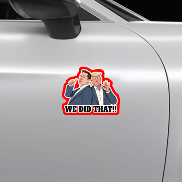 We Did That Anti Trump Anti Racism 2025 Sticker, Car Magnet