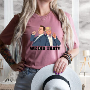 We Did That Anti Trump Anti Racism 2025 T-Shirt