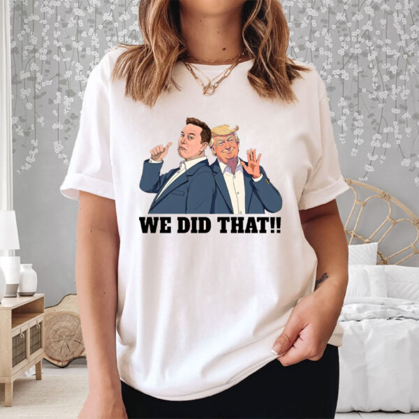 We Did That Anti Trump Anti Racism 2025 T-Shirt