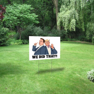 We Did That Anti Trump Anti Racism 2025 Yard Sign