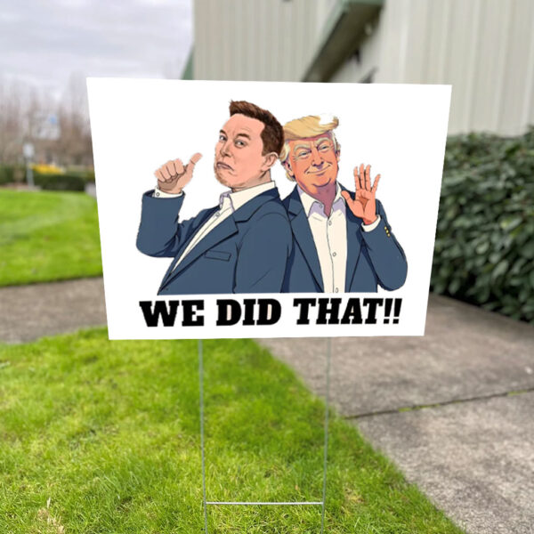 We Did That Anti Trump Anti Racism 2025 Yard Sign