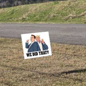 We Did That Anti Trump Anti Racism 2025 Yard Sign