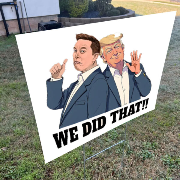 We Did That Anti Trump Anti Racism 2025 Yard Sign
