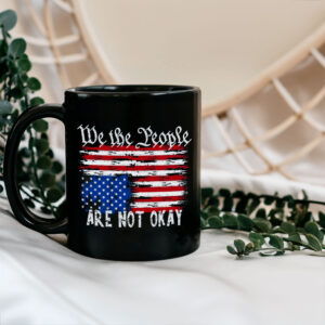 We The People Are Are Not Okay - Upside Down American Flag Mug