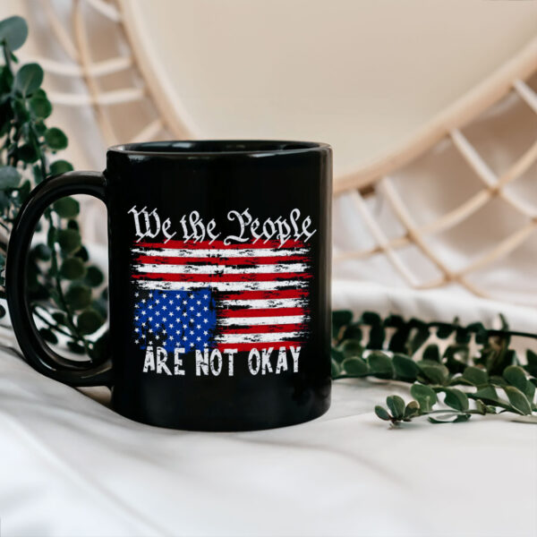 We The People Are Are Not Okay - Upside Down American Flag Mug