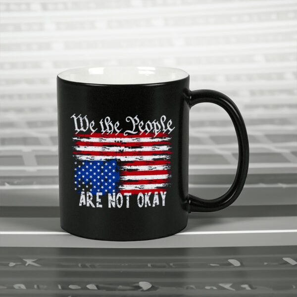 We The People Are Are Not Okay - Upside Down American Flag Mug
