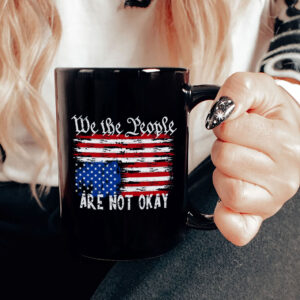 We The People Are Are Not Okay - Upside Down American Flag Mug