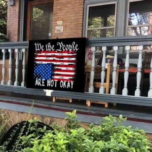 We The People Are Are Not Okay - Upside Down American Flag Yard Sign