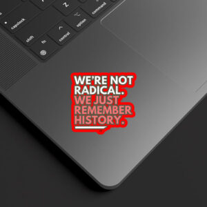 We're Not Radical We Just Remember History Sticker, Car Magnet