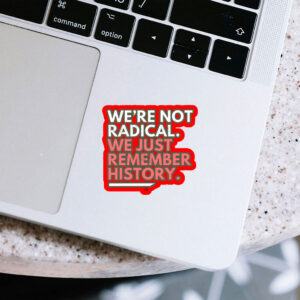 We're Not Radical We Just Remember History Sticker, Car Magnet