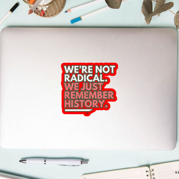 We're Not Radical We Just Remember History Sticker, Car Magnet