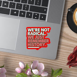 We're Not Radical We Just Remember History Sticker, Car Magnet
