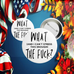 What (and I can't stress this enough) The Fuck? Pin Button