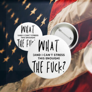 What (and I can't stress this enough) The Fuck? Pin Button