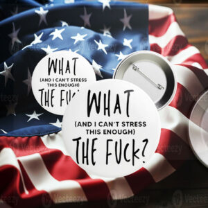 What (and I can't stress this enough) The Fuck? Pin Button