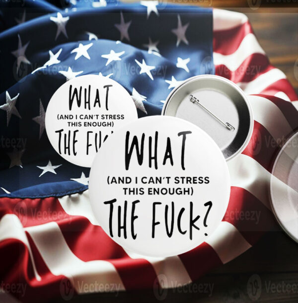 What (and I can't stress this enough) The Fuck? Pin Button